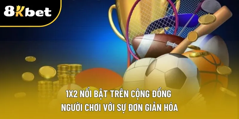 1x2 nổi bật trên cộng đồng người chơi với sự đơn giản hóa