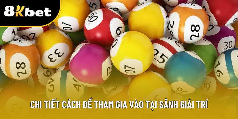 Chi tiết cách để tham gia vào tại sảnh giải trí