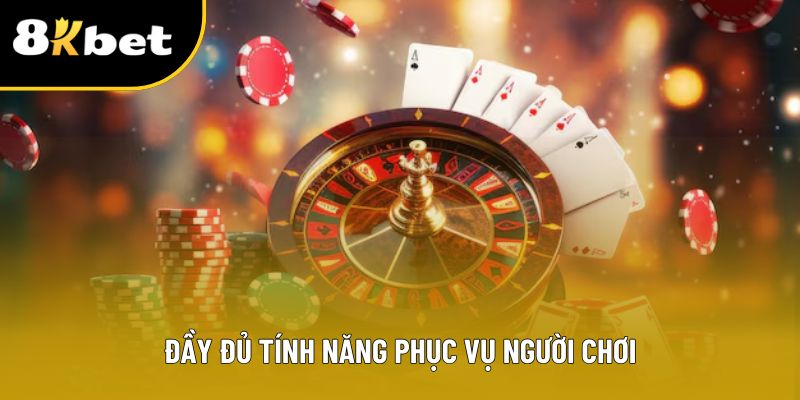 Đầy đủ tính năng phục vụ người chơi
