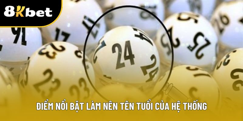 Điểm nổi bật làm nên tên tuổi của hệ thống